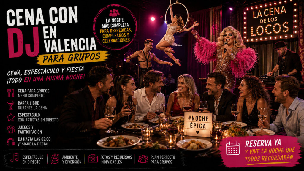 Cena con DJ en Valencia para grupos con espectáculo, drag queen, bailarines, acrobacias, juegos, barra libre durante la cena y fiesta.